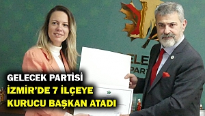 Gelecek Partisi İzmir'de 7 ilçeye daha kurucu başkan atadı