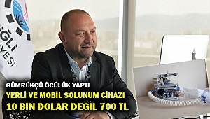 Gümrükçü tamamen yerli olarak üretilen solunum cihazını tanıttı