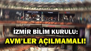 İzmir Bilim Kurulundan net tavır: AVM’ler açılmamalıdır