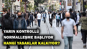 'Kontrollü sosyal hayat'a geçişin ilk büyük adımları yarın atılacak