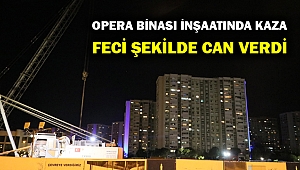 Opera binası inşaatında kaza... Devrilen vincin altında feci şekilde can verdi!