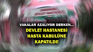 Doktor ve çalışanlar arasında korona hızla yayılınca... Devlet Hastanesinde hasta kabulü durduruldu