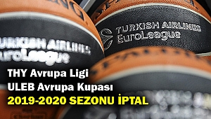 THY Avrupa Ligi ve ULEB Avrupa Kupası 2019-2020 sezonu iptal edildi