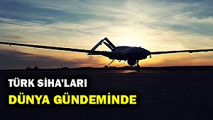 Türk SİHA'ları dünya gündeminde...