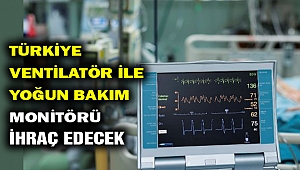 Türkiye ventilatör ve yoğun bakım monitörü ihraç edecek