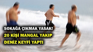 Yasağa rağmen mangal yakıp denize girdiler... Hem de bir değil tam 20 kişi...