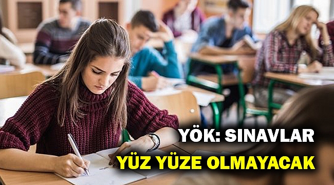 YÖK: Sınavlar yüz yüze gerçekleştirilmeyecek