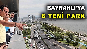 Bayraklı’ya 6 yeni park geliyor