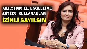 CHP'li Kılıç: Hamile olan kamu ve özel sektör çalışanları izinli sayılsın