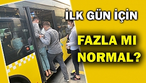 İlk gün yaşanan yoğunluk tedirgin ediyor...