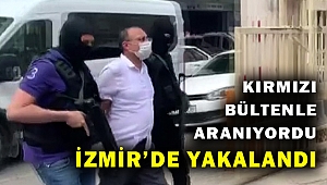 Interpol kırmızı bültenle arıyordu... İzmir'de yakalandı...