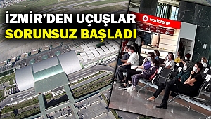 İzmir Adnan Menderes’te uçuşlar sorunsuz başladı