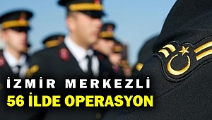 İzmir merkezli 56 ilde FETÖ operasyonu