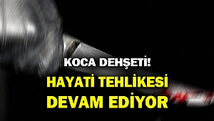 Menemen'de eşi tarafından bıçaklanan kadının hayati tehlikesi sürüyor