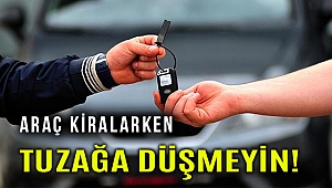 'Araç kiralamadan önce mutlaka o tedbiri alın!