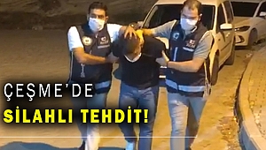 Çeşme'de silahla tehdit nedeniyle bir kişi gözaltına alındı