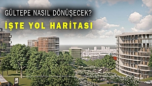 Gültepe’de kentsel dönüşüm nasıl olacak? Yol haritası açıklandı