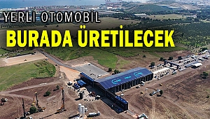 İşte yerli otomobil fabrikasının kurulacağı alan