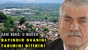 Kani Beko: Maden ocağı Bayındır’ın ovasını bitirecek