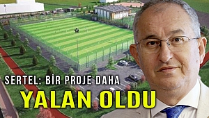 Sertel: Bir proje daha yalan oldu