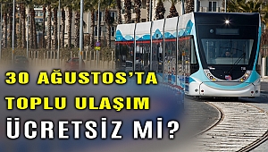 30 Ağustos günü İzmir'de toplu ulaşım ücretsiz mi?