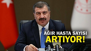 Ağır hasta sayısı artıyor!