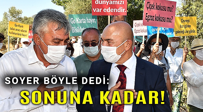 Başkan Soyer Go-Kart pistine karşı başlayan direnişe katıldı