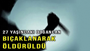 Bornova'da madde bağımlısı bir kişi tarafından bıçaklanan genç hayatını kaybetti