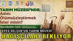 EFES SELÇUK’UN BEREKETİNİN İZİ TARIM MÜZESİ’NDE SÜRÜLECEK