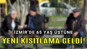 İzmir'de 65 yaş üstüne yeni kısıtlamalar geldi!