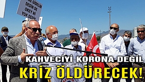 İzmir'de kahveciler eylemde; korona değil ama kriz bizi öldürecek!