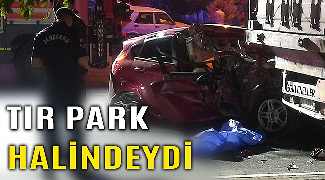 İzmir'de otomobil tır dorsesine çarptı 1 kişi öldü