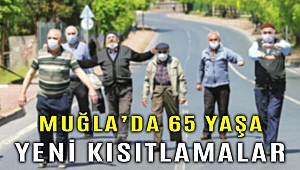 Muğla'da 65 yaş ve üstü vatandaşlara yeni Kovid-19 kısıtlamaları getirildi
