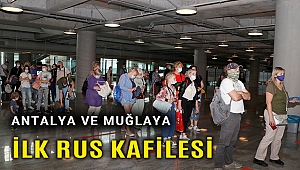 Muğla ve Antalya'ya ilk Rus turist kafileleri geldi