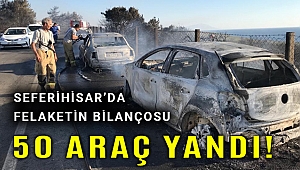 Seferihisar'da tam 50 araç yandı!