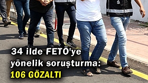 34 ilde FETÖ'ye yönelik soruşturma: 106 gözaltı