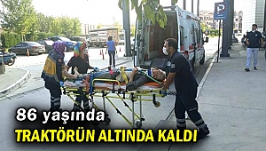 86 yaşında traktörün altında kaldı! Ağır yaralı