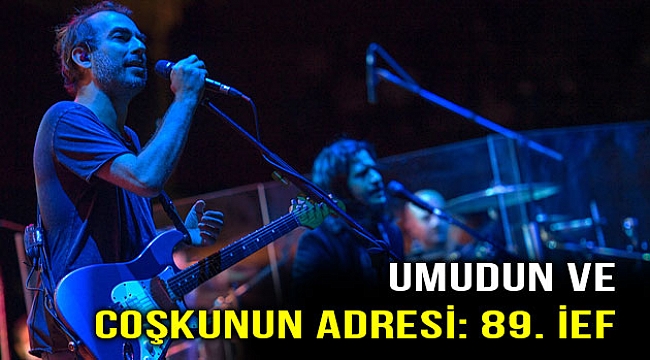 89. İEF, Umudun ve coşkunun adresi!