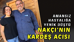 Adem Nakçı'nın acı günü