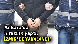 Ankara'da hırsızlık yaptı, İzmir'de yakalandı!