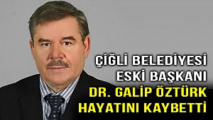 Başarılı siyasetçi Dr. Galip Öztürk hayatını kaybetti