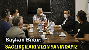 Batur: Sağlık çalışanlarımızın yanındayız