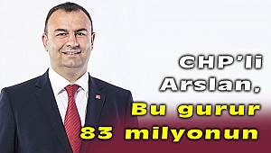 CHP'li Arslan'dan 9 Eylül Mesajı! Bu gurur 83 milyonun!