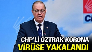 CHP’li Öztrak korona virüse yakalandı