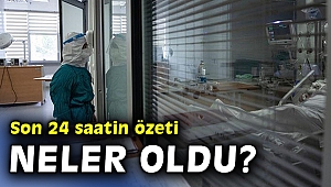 Covid ile mücadelede son 24 saatin özeti