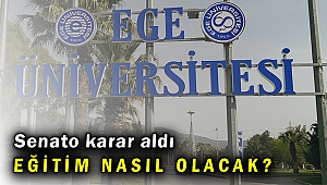 Ege Üniversitesi senatosu kararını verdi; yüz yüze mi uzaktan mı?