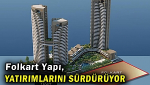 Folkart Yapı, yatırımlarını hızla sürdürüyor