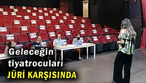 Geleceğin tiyatrocuları jüri karşısında!