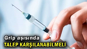 Grip aşısında talep karşılanmalı!