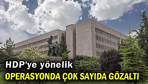 HDP'ye yönelik operasyonda çok sayıda gözaltı